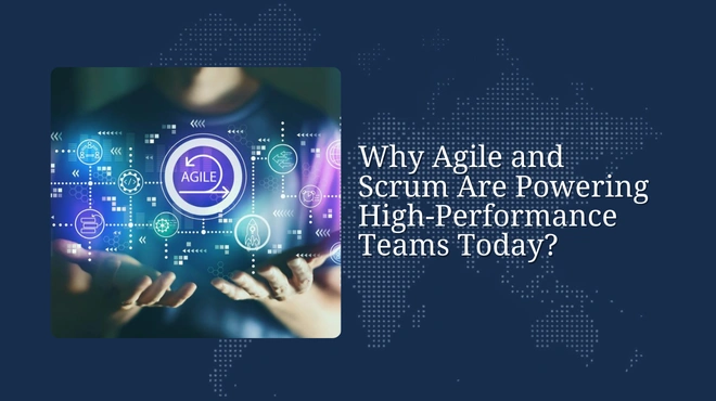 Why Agile and Scrum Are Powering High-Performance Teams Today?